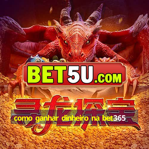 como ganhar dinheiro na bet365